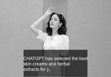 CHATGPT has selected the best skin creams and herbal extracts for you…